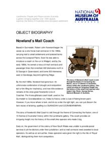Landmarks: People and Places across Australia, a gallery bringing together over 1500 objects, explores the history of Australia since European settlement. OBJECT BIOGRAPHY Nowland’s Mail Coach