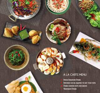 A LA CARTE MENU Spices Signature Dishes Spiciness can be adjusted to suit your taste Dishes contain nuts and sesame Vegetarian Dishes