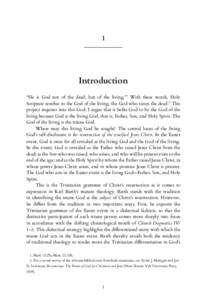 1  Introduction “He is God not of the dead, but of the living.”1 With these words, Holy Scripture testifies to the God of the living, the God who raises the dead.2 This project inquires into this God. I argue that it
