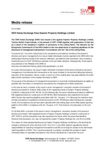 Media release[removed]SWX Swiss Exchange fines Eastern Property Holdings Limited The SWX Swiss Exchange (SWX) has issued a fine against Eastern Property Holdings Limited, Tortola, British Virgin Islands, in the amount