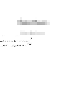 Sister Raven Karen Rae Levine I know my way in the darkness and duck into the familiar thicket. I have hollowed the earth just beneath this hiding place and worn a faint path to it from the hillside trail, so that my