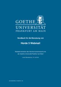 Handbuch für die Benutzung von  Horde 5 Webmail Mailadministration des Hochschulrechenzentrums der Goethe-Universität Frankfurt am Main∗