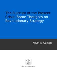 The Fulcrum of the Present Crisis: Some Thoughts on Revolutionary Strategy Kevin A. Carson