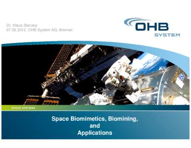 Dr. Klaus Slenzka, OHB System AG, Bremen Space Biomimetics, Biomining, and Applications