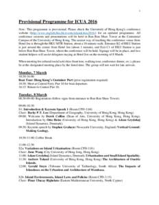 1  Provisional Programme for ICUA 2016 Note: This programme is provisional: Please check the University of Hong Kong’s conference website (http://www.english.hku.hk/events/islandcities2016/) for an updated programme. A