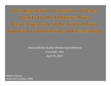 National Water Quality Monitoring Conference Cincinnati, Ohio April 29, 2014 Robert Limbeck Watershed Scientist, DRBC