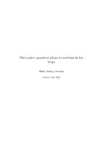 Dissipative quantum phase transitions in ion traps Malte Darling Dueholm March 13th 2015  Preface