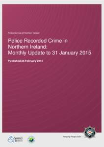 Police Service of Northern Ireland  Police Recorded Crime in Northern Ireland: Monthly Update to 31 January 2015 Published 26 February 2015