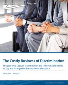 istockphoto.com  The Costly Business of Discrimination The Economic Costs of Discrimination and the Financial Benefits of Gay and Transgender Equality in the Workplace Crosby Burns  March 2012