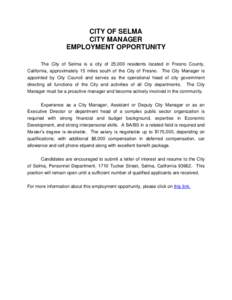 CITY OF SELMA CITY MANAGER EMPLOYMENT OPPORTUNITY The City of Selma is a city of 25,000 residents located in Fresno County, California, approximately 15 miles south of the City of Fresno. The City Manager is appointed by