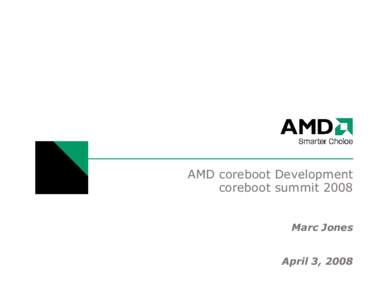 AMD coreboot Development coreboot summit 2008 Marc Jones April 3, 2008  Welcome!