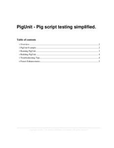 PigUnit - Pig script testing simplified. Table of contents 1 Overview............................................................................................................................2