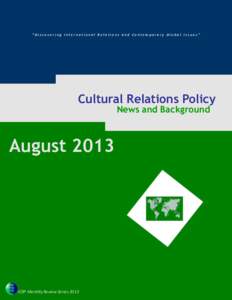 “Dis cov eri ng Internat i onal Rel ati ons and Contemporary Global Is s ues ”  Cultural Relations Policy News and Background  August 2013