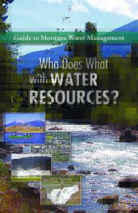 Guide to Montana Water Management  Table of Contents Introduction .  .  .  .  .  .  .  .  .  .  .  .  .  .  .  .  .  .  .  .  .  .  .  .  .  .  .  .  .  .  .  .  .  .  .  .  .  .  .  .  .  .  .  .  .  .  .  .  .  .  . 