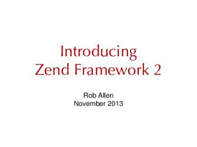 Introducing Zend Framework 2 Rob Allen November 2013  Rob Allen