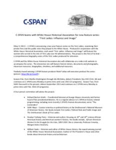 C-SPAN teams with White House Historical Association for new feature series: “First Ladies: Influence and Image” (May 9, C-SPAN is announcing a two-year feature series on the First Ladies, examining their pr