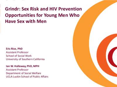Grindr: Sex Risk and HIV Prevention Opportunities for Young Men Who Have Sex with Men Eric Rice, PhD Assistant Professor