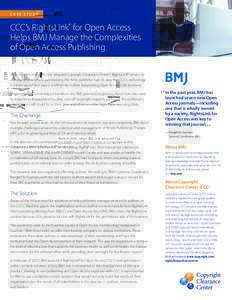 CASE STUDY  CCC’s RightsLink® for Open Access Helps BMJ Manage the Complexities of Open Access Publishing Back in 2009, when BMJ first adopted Copyright Clearance Center’s RightsLink® service to