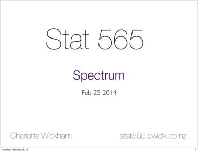 Stat 565 Spectrum FebCharlotte Wickham Tuesday, February 25, 14