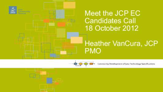 Meet the JCP EC Candidates Call 18 October 2012 Heather VanCura, JCP PMO