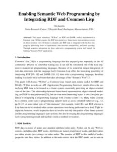 Enabling Semantic Web Programming by Integrating RDF and Common Lisp Ora Lassila Nokia Research Center, 5 Wayside Road, Burlington, Massachusetts, USA  Abstract: This paper introduces “Wilbur”, an RDF and DAML toolki
