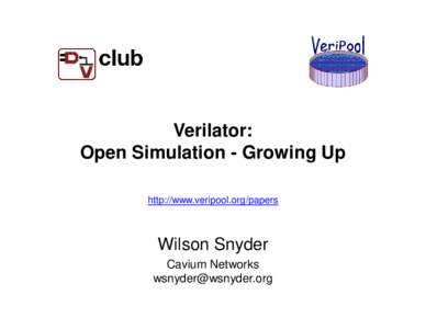 Verilator: Open Simulation - Growing Up http://www.veripool.org/papers Wilson Snyder Cavium Networks