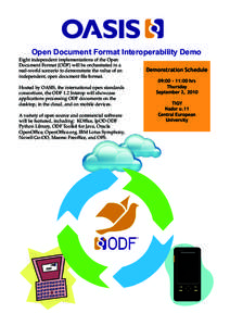 Open Document Format Interoperability Demo  Eight independent implementations of the Open Document Format (ODF) will be orchestrated in a real-world scenario to demonstrate the value of an independent, open document file