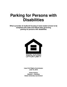 Parking for Persons with Disabilities What a provider of multiunit housing in Iowa needs to know to be compliant with state and federal laws governing parking for persons with disabilities