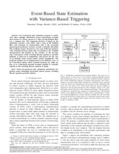 Event-Based State Estimation with Variance-Based Triggering Sebastian Trimpe, Member, IEEE, and Raffaello D’Andrea, Fellow, IEEE Abstract—An event-based state estimation scenario is considered where multiple distribu