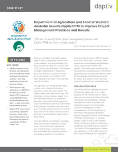 Ca se S t udy  Department of Agriculture and Food of Western Australia Selects Daptiv PPM to Improve Project Management Practices and Results “We were in need of better project management practices and