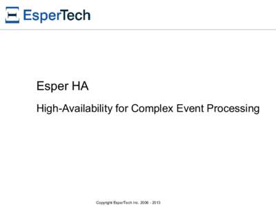 Esper HA High-Availability for Complex Event Processing Copyright EsperTech Inc  Esper HA – Overview