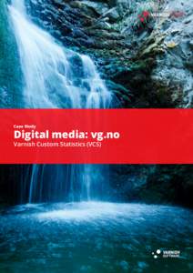 Case Study  Digital media: vg.no Varnish Custom Statistics (VCS)  www.varnish-software.com