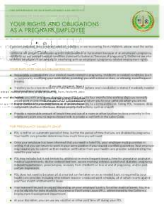 THE DEPARTMENT OF FAIR EMPLOYMENT AND HOUSING  YOUR RIGHTS AND OBLIGATIONS AS A PREGNANT EMPLOYEE If you are pregnant, have a related medical condition, or are recovering from childbirth, please read this notice. Califor