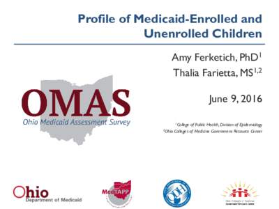 Profile of Medicaid-Enrolled and Unenrolled Children Amy Ferketich, PhD1 Thalia Farietta, MS1,2 June 9, 2016 1College