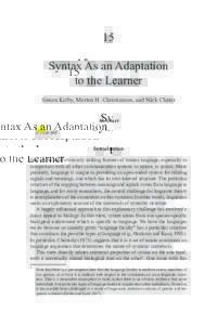 15 Syntax As an Adaptation to the Learner Simon Kirby, Morten H. Christiansen, and Nick Chater Abstract Please add.