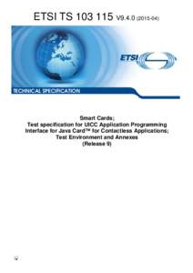 TSV9Smart Cards; Test specification for UICC Application Programming Interface for Java Card™ for Contactless Applications; Test Environment and Annexes (Release 9)