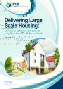 Delivering Large Scale Housing: Unlocking Schemes and Sites to Help Meet the UK’s Housing Needs September 2013