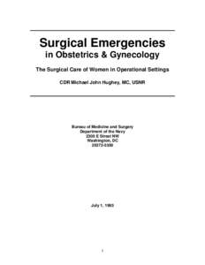 Surgical Emergencies in Obstetrics & Gynecology The Surgical Care of Women in Operational Settings CDR Michael John Hughey, MC, USNR  Bureau of Medicine and Surgery