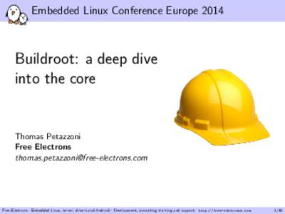 Embedded Linux Conference EuropeBuildroot: a deep dive into the core  Thomas Petazzoni