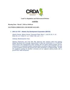 Land Use Regulation and Enforcement Division AGENDA Hearing Date: March 7, 2016 at 10:00 am MATTERS SCHEDULED AND RELIEF SOUGHT:  – Atlantic City Development Corporation (DEVCO) Atlantic Avenue, Albany A