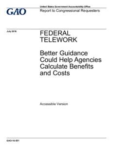 GAOAccessible Version, Federal Telework: Better Guidance Could Help Agencies Calulate Benefits and Costs