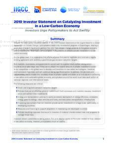 2010 Investor Statement on Catalyzing Investment in a Low-Carbon Economy Investors Urge Policymakers to Act Swiftly Summary Despite the clear policy recommendations in the 2009 Investor Statement on the Urgent Need for a