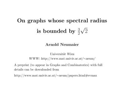 On graphs whose spectral radius √ is bounded by 23 2 Arnold Neumaier Universit¨at Wien WWW: http://www.mat.univie.ac.at/∼neum/