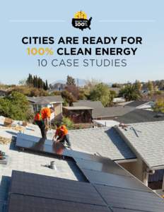 CITIES ARE READY FOR 100% CLEAN ENERGY 10 CASE STUDIES CITIES ARE READY FOR 100% CLEAN ENERGY