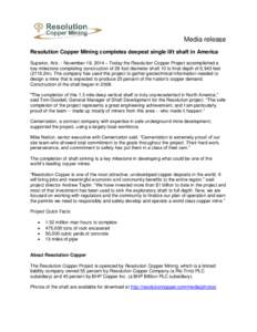Media release Resolution Copper Mining completes deepest single lift shaft in America Superior, Ariz. - November 18, 2014 – Today the Resolution Copper Project accomplished a key milestone completing construction of 28