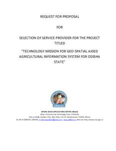 REQUEST FOR PROPOSAL FOR SELECTION OF SERVICE PROVIDER FOR THE PROJECT TITLED “TECHNOLOGY MISSION FOR GEO-SPATIAL AIDED AGRICULTURAL INFORMATION SYSTEM FOR ODISHA