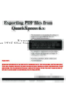 Exporting PDF files from 		 		 QuarkXpress 6.x This document covers creating the settings in Quark 6.x to export PDF files that are usable by Publication Printers. THIS DOCUMENT IS NOT INTENDED