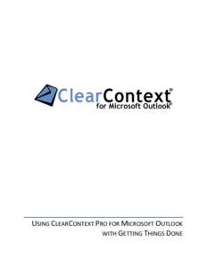 USING CLEARCONTEXT PRO FOR MICROSOFT OUTLOOK WITH GETTING THINGS DONE QUICK REFERENCE For those who want to dive right into setting up a trusted system, here are the basics for setting up GTD with ClearContext Pro: