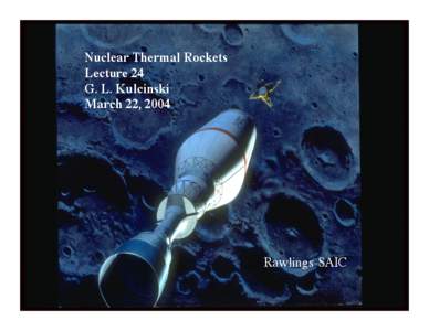 Nuclear Thermal Rockets Lecture 24 G. L. Kulcinski March 22, 2004  Rawlings-SAIC