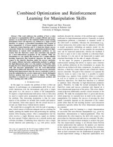 Combined Optimization and Reinforcement Learning for Manipulation Skills Peter Englert and Marc Toussaint Machine Learning & Robotics Lab University of Stuttgart, Germany Abstract—This work addresses the problem of how